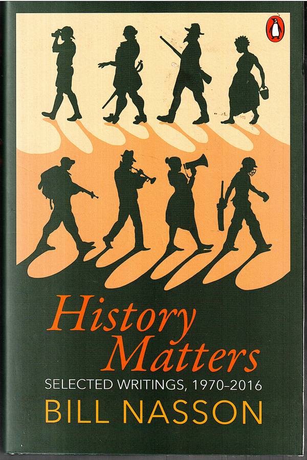 History Matters: Selected Writings, 1970-2016 - Bill Nasson