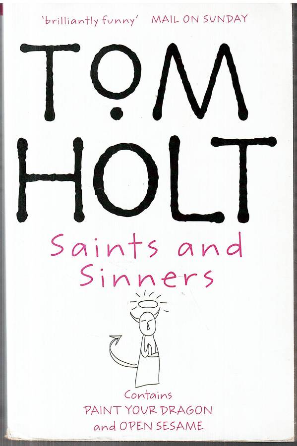 Omnibus 6: Saints and Sinners (Contains Paint Your Dragon and Open Sesame) - Tom Holt