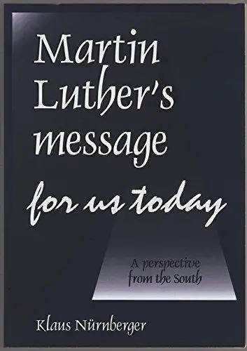 Martin Luther's Message for Us Today  Klaus Nürnberger