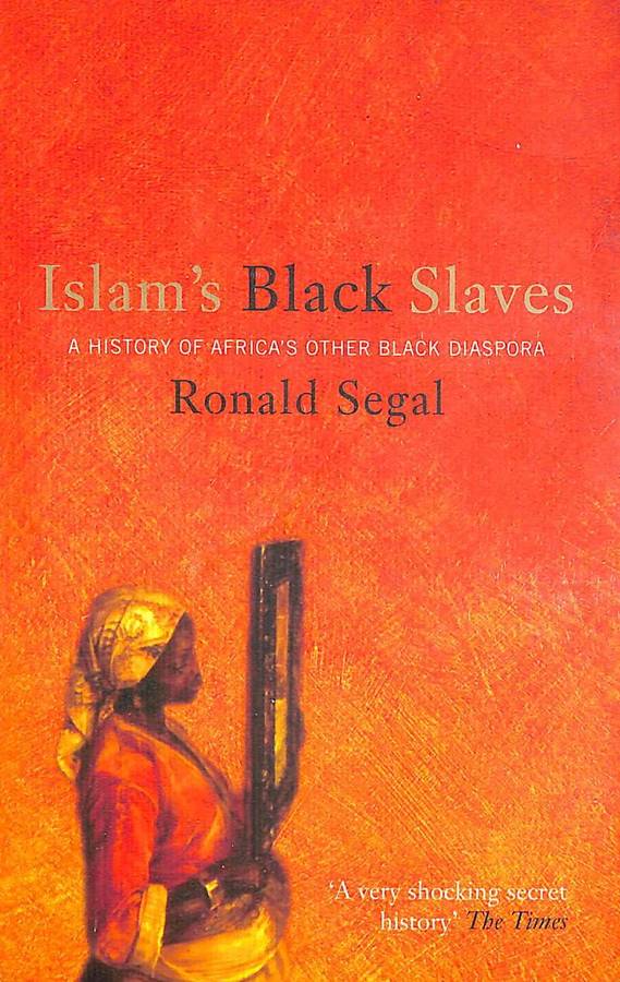 Islam's Black Slaves : The History of Africa's Other Black Diaspora