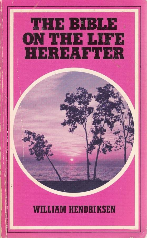 Bible on the Life Hereafter  William Hendriksen