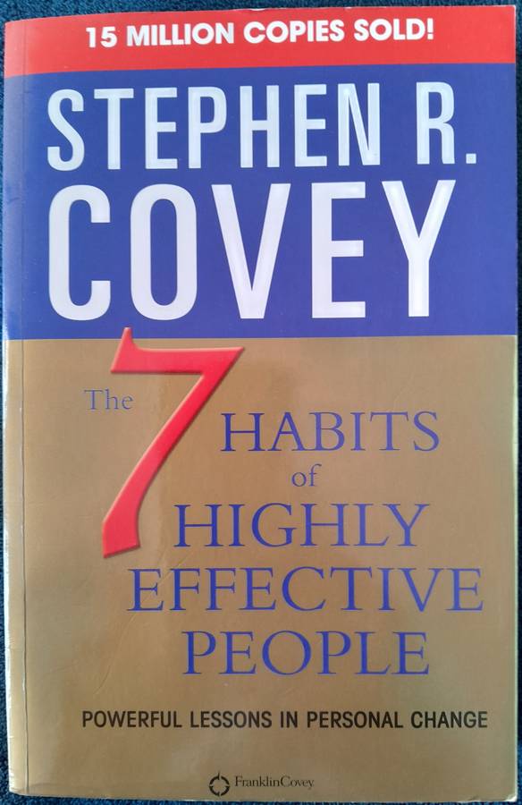 The 7 Habits of Highly Effective People. Stephen R Covey - A Classic Read!