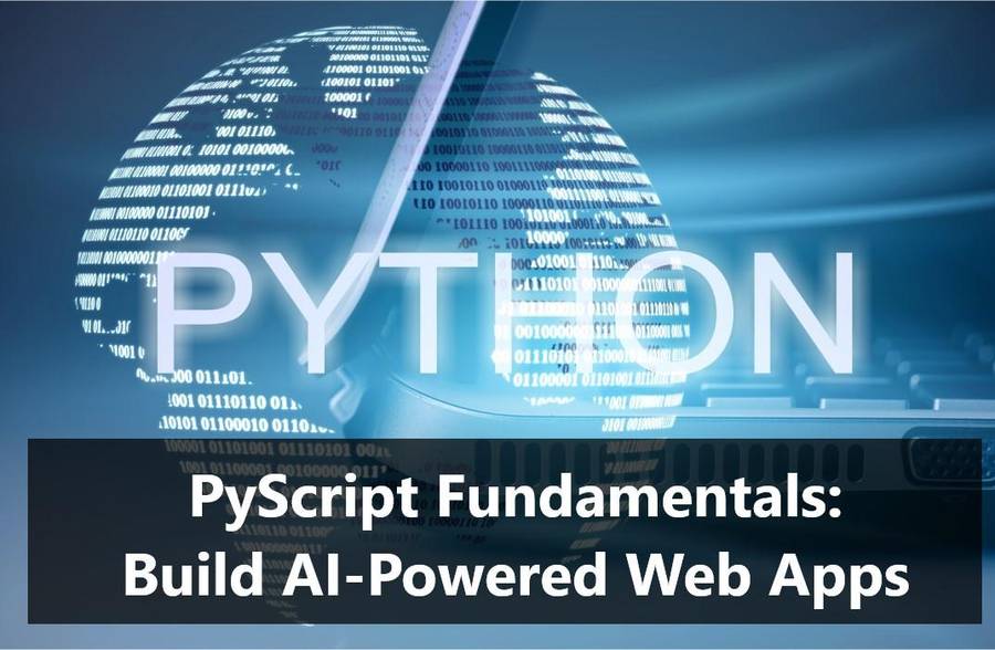 PyScript Fundamentals: Build AI-Powered Web Apps ONLINE COURSE