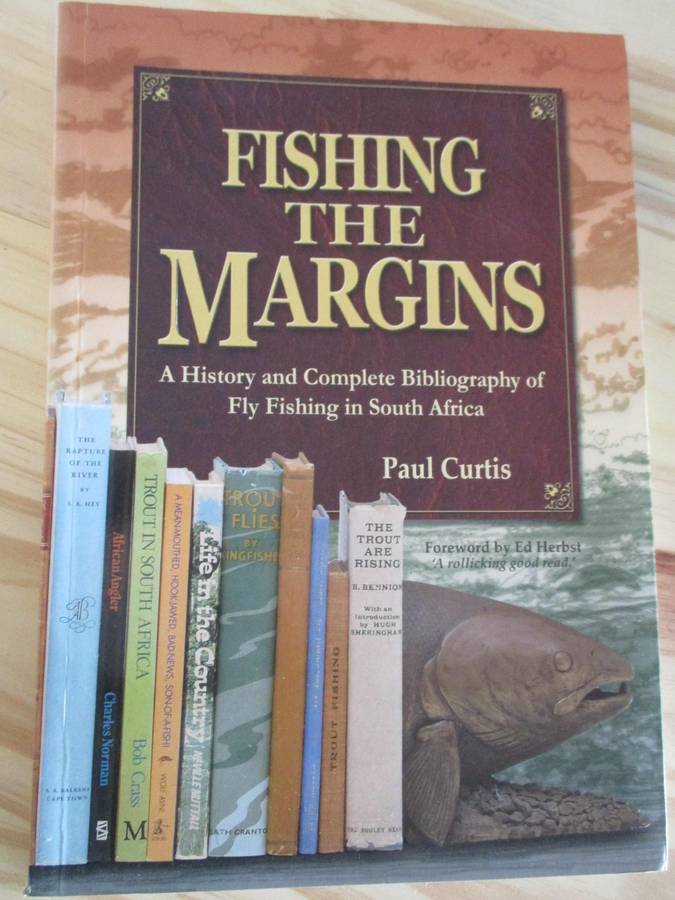 Fishing the Margins - A History and Complete Bibliography of Fly Fishing in South Africa