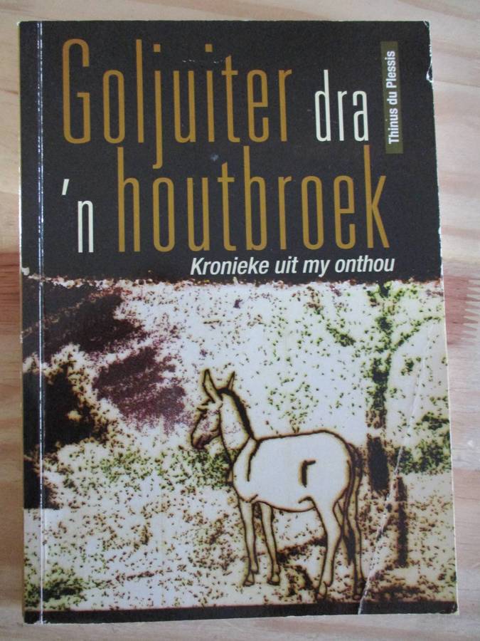 Goljuiter dra 'n ruitbroek. GETEKEN Thinus du Plessis. Kronieke van Ellisras / Messina /Alldays