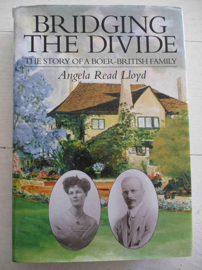 Bridging the Divide - The story of a Boer-British family. Angela Read Lloyd