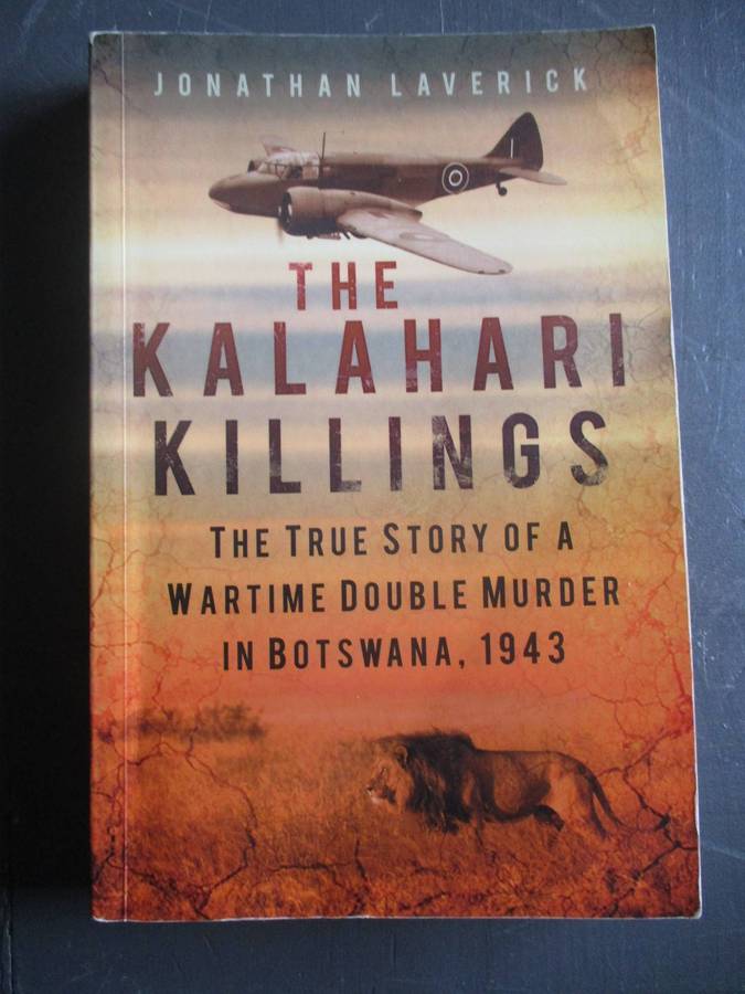 The Kalahari Killings. The true story of a wartime double murder in Botswana, 1943