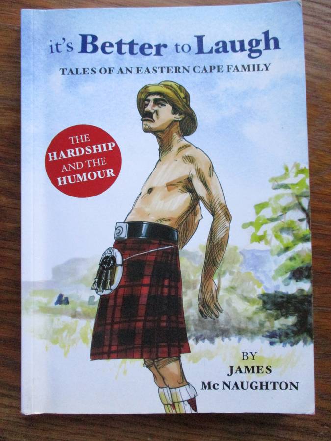 it's Better to Laugh Tales of a Eastren Cape Family  James McNaughton