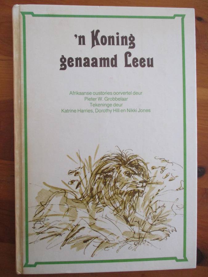 'n Koning genaamd Leeu Pieter W. Grobbrlaar  Tekening deur Katrine Harries en Nikki Jones