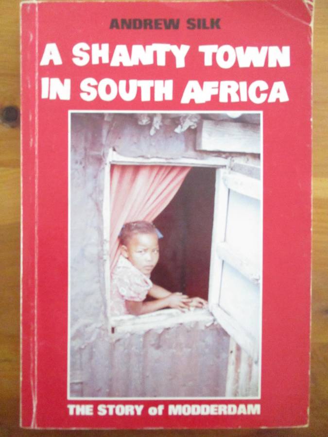 A Shanty Town in South Africa  The story of Modderdam  Andrew Silk