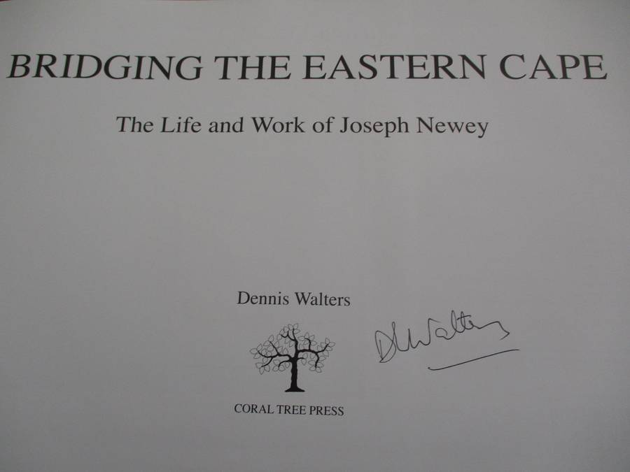 Signed copy. Bridging the Eastern Cape - The Life and Work of Joseph Newey. By Dennis Walters
