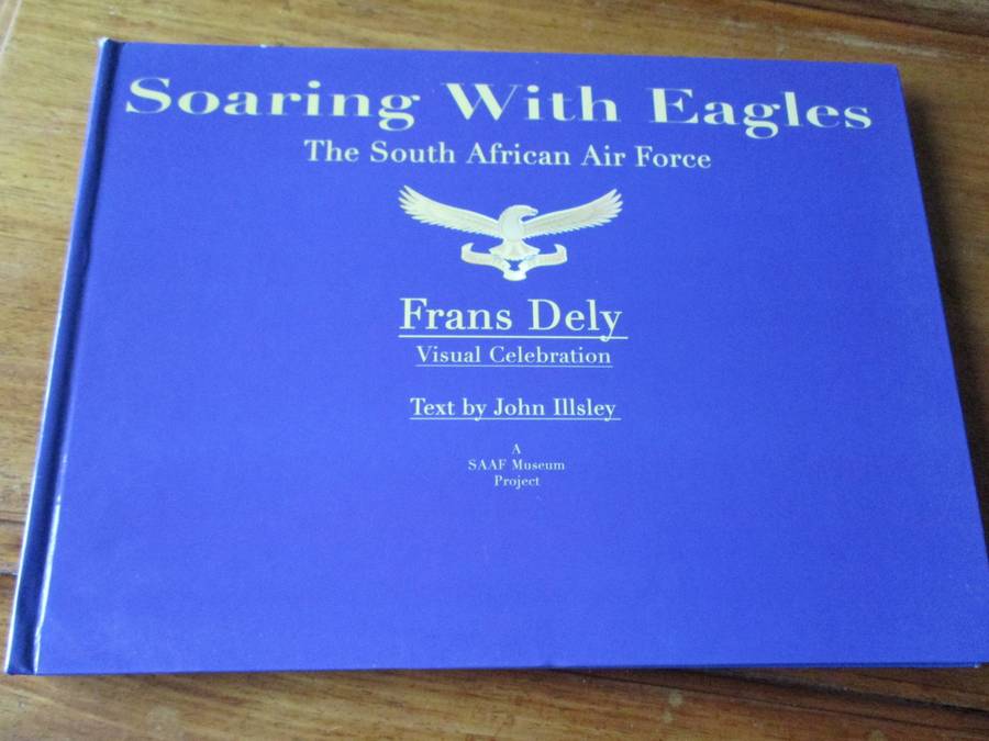 Soaring With Eagles The South African Air Force Frans Dely  John Illsley