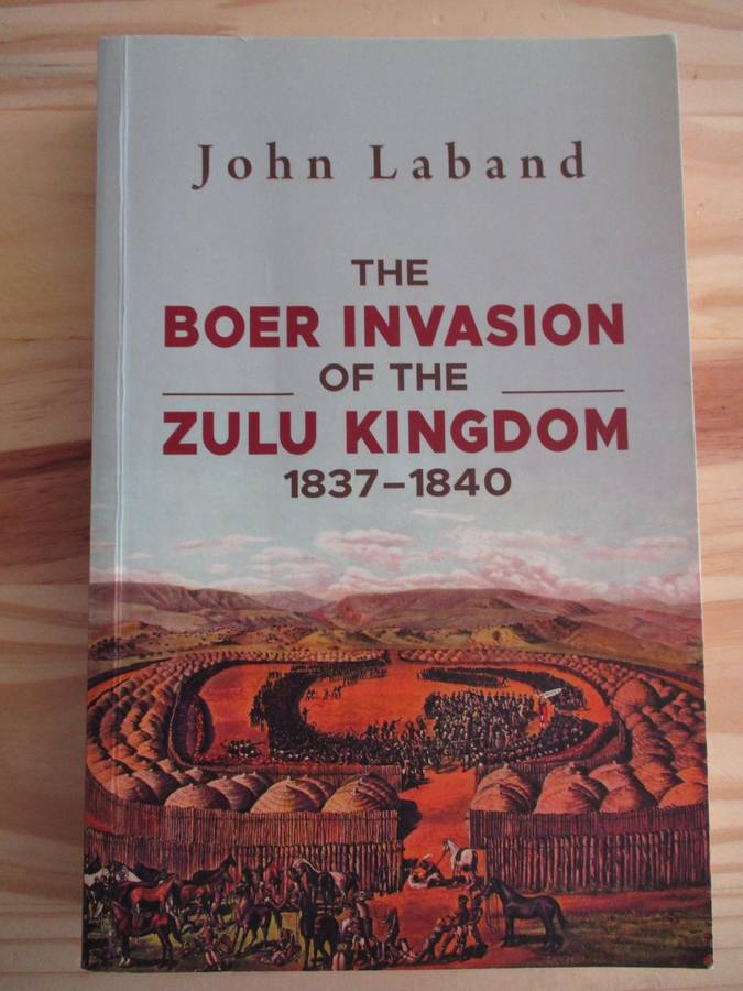 The Boer Invasion of the Zulu Kingdom, 1837-1840. By John Laband