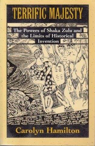 Terrific Majesty: The Powers of Shaka Zulu and the Limits of Historical Invention - Hamilton, Caroly