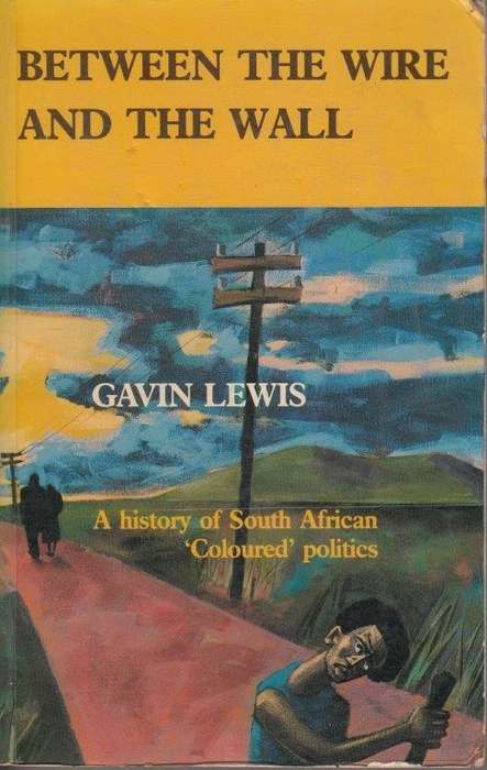 Between The Wire And The Wall: A History of South Africa 'coloured' Politics - Lewis, Gavin
