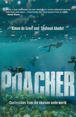 Poacher - Confessions from the Abalone Underworld - de Greef, Kimon & Abader, Shuhood