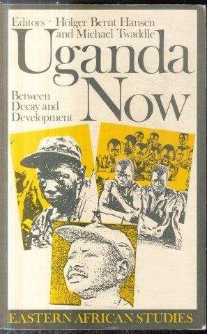 Uganda Now: Between Decay and Development (Eastern African Studies)