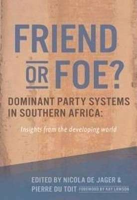 Friend or Foe? Dominant Party Systems in Southern Africa - de Jager, Nicola & du Toit, Pierre