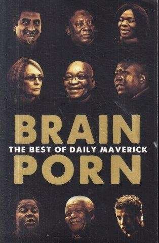 Brain Porn: The Best of the Daily Maverick - Daily Maverick