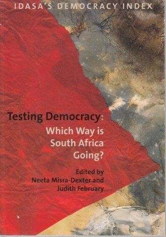 Testing Democracy - Which Way is South Africa Going - Misra-Dexter, Neeta & February, Judith