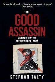 The Good Assassin - Mossad's Hunt for the Butcher of Latvia - Talty, Stephan