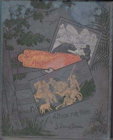 Sketches of Adventure and Sport: A Book for Boys - Groves, J. Percy.