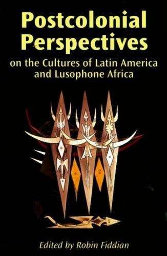 Postcolonial Perspectives On The Cultures Of Latin America And Lusophone Africa - Fiddian, Robin W.
