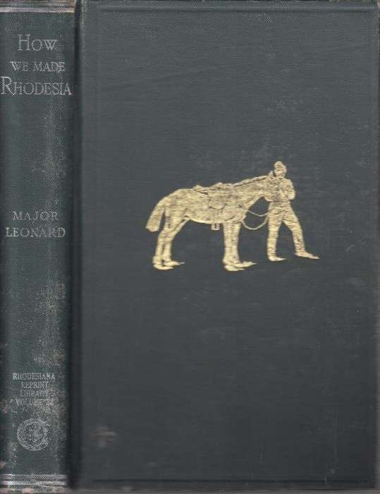 How We Made Rhodesia (Rhodesiana Reprint Library Gold Series Vol. 32) - Leonard, Major Arthur Glyn