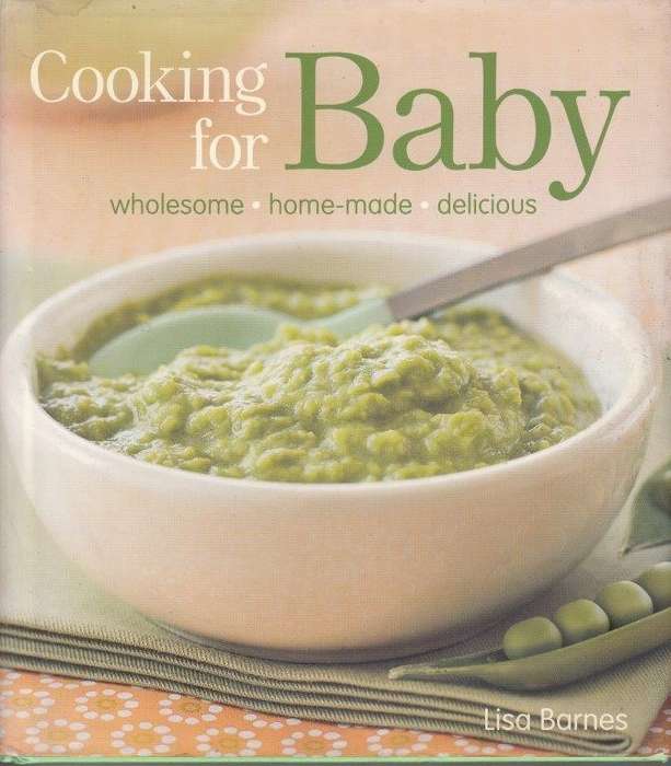 Cooking For Baby: Wholesome, Homemade, Delicious - Barnes, Lisa