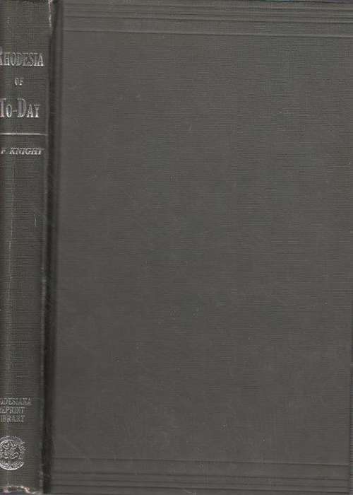 Rhodesia of To-day (Rhodesia Reprint Library, Silver Series No. 3) - Knight, E. F.