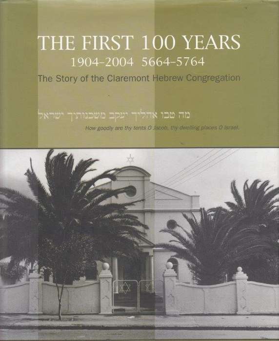 The First 100 Years 1904-2004 5664-5764 The Story Of Claremont Hebrew Congregation (Hardcover)