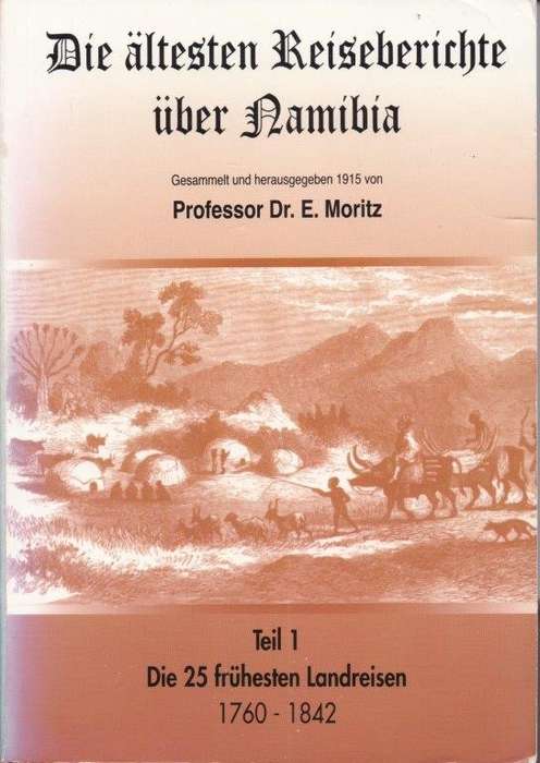 Die Altesten Reiseberichte Uber Namibia I. Die 25 Fruhesten Landreisen 1760-1842