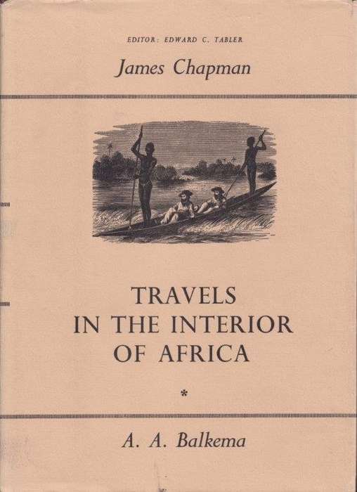 Travels in the Interior of South Africa 1849-1863. Hunting and Trading journeys - Chapman, James
