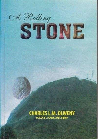 A Rolling Stone: An Autobiography of Charles L.M. Olweny - Olweny, Charles L. M.