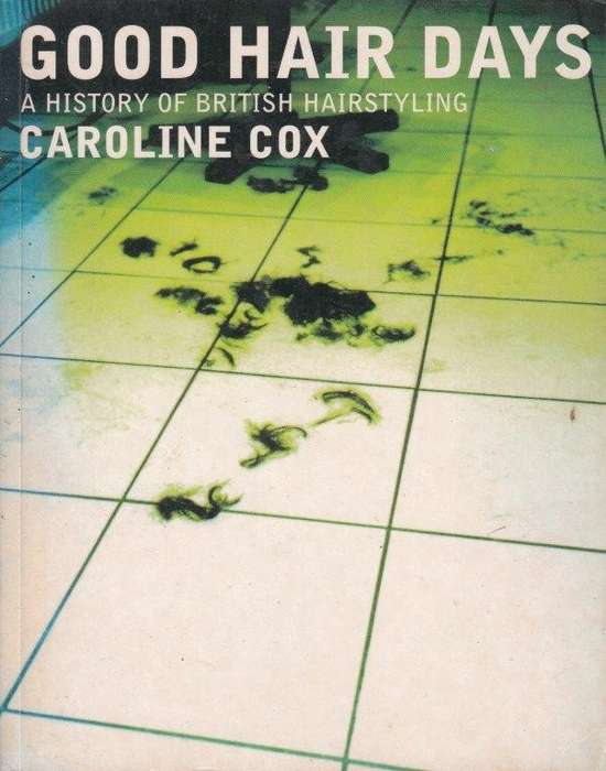 Good Hair Days: A History of British Hairdressing - Cox, Caroline