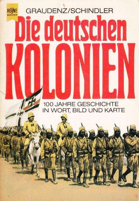Die Deutschen Kolonien - Geschichte der Deutschen Schutzgebiete in Wort, Bild und Karte