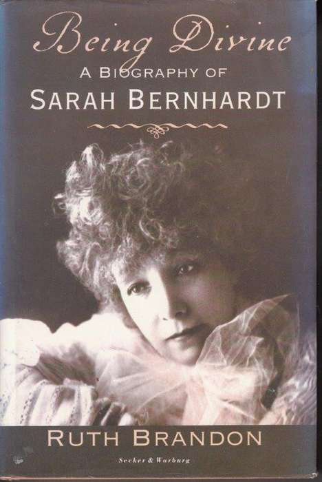 Being Divine - A Biography of Sarah Bernhardt (Hardcover) - Brandon, Ruth