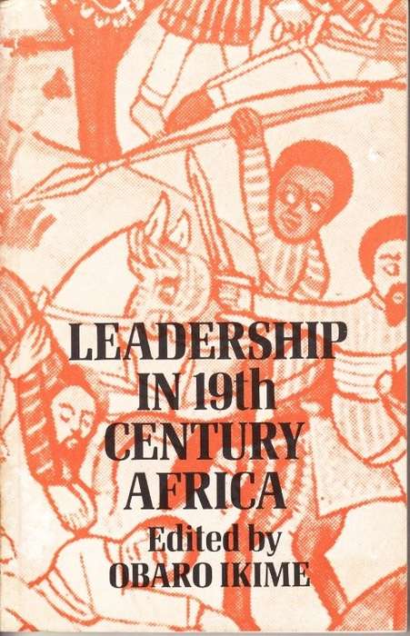 Leadership in 19th Century Africa: Essays From Tarikh - Ikime, Obaro