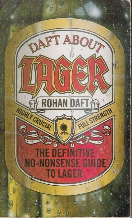 Daft About Lager: The Definitive, No-Nonsense Guide to Lager - Rohan Daft