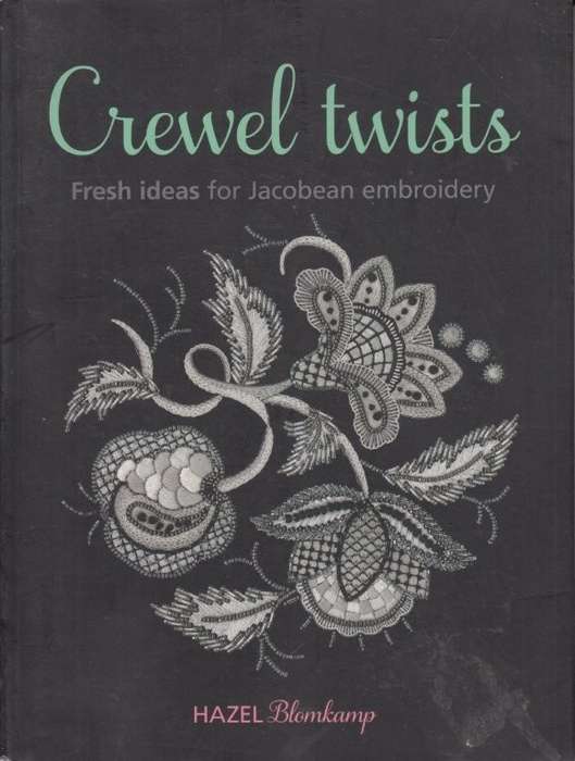 Crewel Twists: Fresh Ideas for Jacobean Embroidery - Blomkamp, Hazel