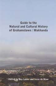 Guide to the Natural and Cultural History of Grahamstown/Makhanda - Lubke, Roy & de Moor, Irene
