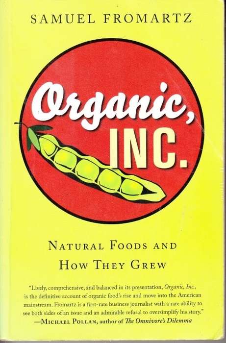 Organic, Inc. - Natural Foods and How They Grew - Fromartz, Samuel
