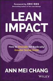 Lean Impact: How to Innovate for Radically Greater Social Good (Hardcover) - Chang, Ann Mei