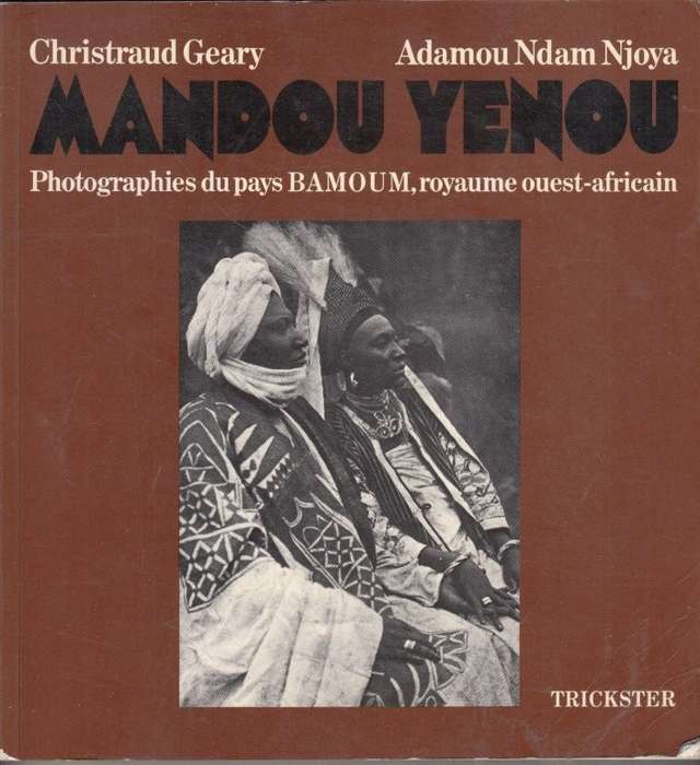 Mandou Yenou: Photographies du pays Bamoun - Njoya, Adamou Ndam & Geary, Christraud M.