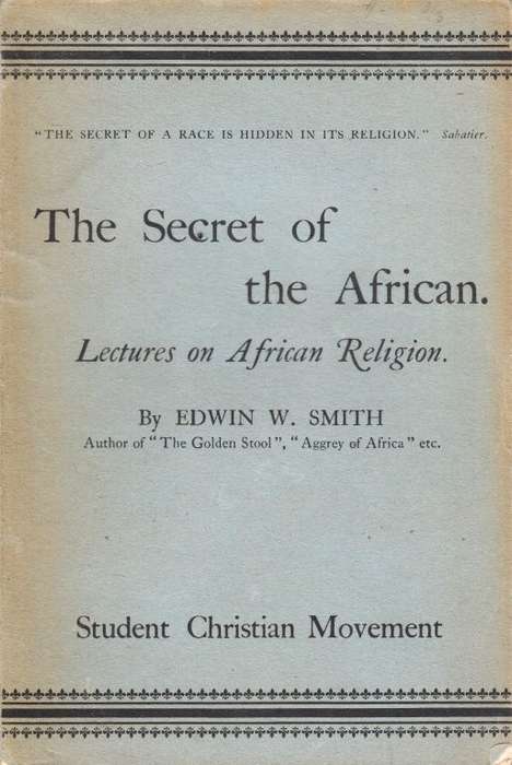 The Secret of the African (Lectureds on African Religion) - Smith, Edwin W.