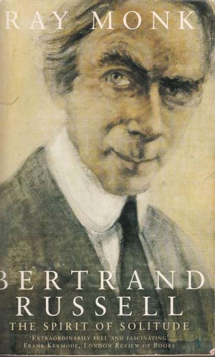 Bertrand Russell - The Spirit of Solitude - Monk, Ray