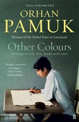 Other Colours: Writings on Life, Arts, Books and Cities - Pamuk, Orhan