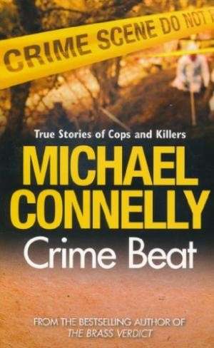 Crime Beat: Stories Of Cops And Killers - Connelly, Michael