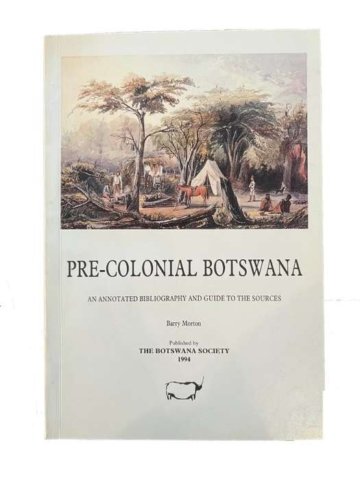 Pre-Colonial Botswana: An Annotated Bibliography and Guide to the Sources - Morton, Barry