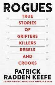 Rogues: True Stories of Grifters, Killers, Rebels and Crooks - Keefe, Patrick Radden